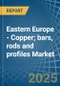 Eastern Europe - Copper; bars, rods and profiles - Market Analysis, Forecast, Size, Trends and Insights. Update: COVID-19 Impact - Product Image