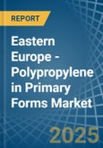 Eastern Europe - Polypropylene in Primary Forms - Market Analysis, Forecast, Size, Trends and insights. Update: COVID-19 Impact- Product Image