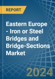 Eastern Europe - Iron or Steel Bridges and Bridge-Sections - Market Analysis, Forecast, Size, Trends and Insights. Update: COVID-19 Impact- Product Image