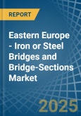 Eastern Europe - Iron or Steel Bridges and Bridge-Sections - Market Analysis, Forecast, Size, Trends and Insights. Update: COVID-19 Impact- Product Image