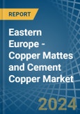 Eastern Europe - Copper Mattes and Cement Copper - Market Analysis, Forecast, Size, Trends and Insights. Update: COVID-19 Impact- Product Image