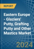 Eastern Europe - Glaziers' Putty, Grafting Putty and Other Mastics - Market Analysis, Forecast, Size, Trends and Insights. Update: COVID-19 Impact- Product Image