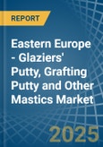 Eastern Europe - Glaziers' Putty, Grafting Putty and Other Mastics - Market Analysis, Forecast, Size, Trends and Insights. Update: COVID-19 Impact- Product Image