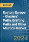 Eastern Europe - Glaziers' Putty, Grafting Putty and Other Mastics - Market Analysis, Forecast, Size, Trends and Insights. Update: COVID-19 Impact - Product Thumbnail Image