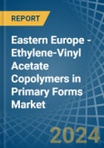 Eastern Europe - Ethylene-Vinyl Acetate Copolymers in Primary Forms - Market Analysis, Forecast, Size, Trends and insights. Update: COVID-19 Impact- Product Image
