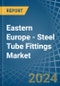 Eastern Europe - Steel Tube Fittings - Market Analysis, Forecast, Size, Trends and Insights. Update: COVID-19 Impact - Product Thumbnail Image