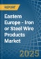 Eastern Europe - Iron or Steel Wire Products - Market Analysis, Forecast, Size, Trends and Insights. Update: COVID-19 Impact - Product Thumbnail Image