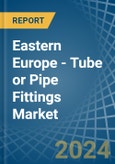 Eastern Europe - Tube or Pipe Fittings (of Iron or Steel) - Market Analysis, Forecast, Size, Trends and Insights. Update: COVID-19 Impact- Product Image