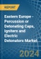 Eastern Europe - Percussion or Detonating Caps, Igniters and Electric Detonators - Market Analysis, Forecast, Size, Trends and Insights. Update: COVID-19 Impact - Product Image