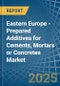 Eastern Europe - Prepared Additives for Cements, Mortars or Concretes - Market Analysis, forecast, Size, Trends and Insights. Update: COVID-19 Impact - Product Image