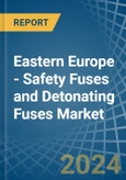 Eastern Europe - Safety Fuses and Detonating Fuses - Market Analysis, Forecast, Size, Trends and Insights. Update: COVID-19 Impact- Product Image