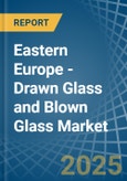 Eastern Europe - Drawn Glass and Blown Glass - Market Analysis, Forecast, Size, Trends and Insights. Update: COVID-19 Impact- Product Image