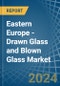 Eastern Europe - Drawn Glass and Blown Glass - Market Analysis, Forecast, Size, Trends and Insights. Update: COVID-19 Impact - Product Image