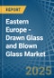 Eastern Europe - Drawn Glass and Blown Glass - Market Analysis, Forecast, Size, Trends and Insights. Update: COVID-19 Impact - Product Image