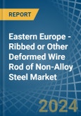Eastern Europe - Ribbed or Other Deformed Wire Rod of Non-Alloy Steel - Market Analysis, Forecast, Size, Trends and Insights. Update: COVID-19 Impact- Product Image