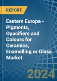 Eastern Europe - Pigments, Opacifiers and Colours for Ceramics, Enamelling or Glass - Market Analysis, forecast, Size, Trends and Insights. Update: COVID-19 Impact- Product Image