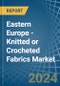 Eastern Europe - Knitted or Crocheted Fabrics - Market Analysis, Forecast, Size, Trends and Insights. Update: COVID-19 Impact - Product Thumbnail Image