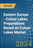 Eastern Europe - Colour Lakes, Preparations Based on Colour Lakes - Market Analysis, Forecast, Size, Trends and Insights. Update: COVID-19 Impact- Product Image