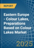 Eastern Europe - Colour Lakes, Preparations Based on Colour Lakes - Market Analysis, Forecast, Size, Trends and Insights. Update: COVID-19 Impact- Product Image