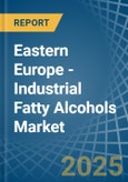 Eastern Europe - Industrial Fatty Alcohols - Market Analysis, Forecast, Size, Trends and Insights. Update: COVID-19 Impact- Product Image