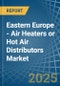 Eastern Europe - Air Heaters or Hot Air Distributors - Market Analysis, Forecast, Size, Trends and Insights. Update: COVID-19 Impact - Product Thumbnail Image