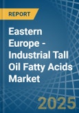 Eastern Europe - Industrial Tall Oil Fatty Acids - Market Analysis, Forecast, Size, Trends and Insights. Update: COVID-19 Impact- Product Image