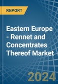 Eastern Europe - Rennet and Concentrates Thereof - Market Analysis, Forecast, Size, Trends and Insights. Update: COVID-19 Impact- Product Image