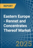 Eastern Europe - Rennet and Concentrates Thereof - Market Analysis, Forecast, Size, Trends and Insights. Update: COVID-19 Impact- Product Image