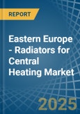 Eastern Europe - Radiators for Central Heating (Not Electrically Heated) - Market Analysis, forecast, Size, Trends and Insights. Update: COVID-19 Impact- Product Image