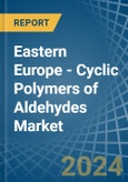 Eastern Europe - Cyclic Polymers of Aldehydes - Market Analysis, Forecast, Size, Trends and Insights. Update: COVID-19 Impact- Product Image