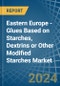 Eastern Europe - Glues Based on Starches, Dextrins or Other Modified Starches - Market Analysis, Forecast, Size, Trends and Insights. Update: COVID-19 Impact - Product Image