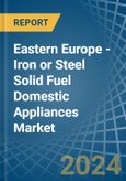 Eastern Europe - Iron or Steel Solid Fuel Domestic Appliances - Market Analysis, Forecast, Size, Trends and Insights. Update: COVID-19 Impact- Product Image