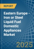 Eastern Europe - Iron or Steel Liquid Fuel Domestic Appliances - Market Analysis, Forecast, Size, Trends and Insights. Update: COVID-19 Impact- Product Image