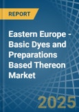 Eastern Europe - Basic Dyes and Preparations Based Thereon - Market Analysis, Forecast, Size, Trends and Insights. Update: COVID-19 Impact- Product Image