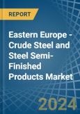 Eastern Europe - Crude Steel and Steel Semi-Finished Products - Market Analysis, Forecast, Size, Trends and Insights. Update: COVID-19 Impact- Product Image
