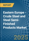 Eastern Europe - Crude Steel and Steel Semi-Finished Products - Market Analysis, Forecast, Size, Trends and Insights. Update: COVID-19 Impact- Product Image