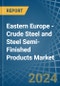 Eastern Europe - Crude Steel and Steel Semi-Finished Products - Market Analysis, Forecast, Size, Trends and Insights. Update: COVID-19 Impact - Product Image