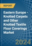 Eastern Europe - Knotted Carpets and Other Knotted Textile Floor Coverings - Market Analysis, Forecast, Size, Trends and Insights. Update: COVID-19 Impact- Product Image