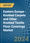 Eastern Europe - Knotted Carpets and Other Knotted Textile Floor Coverings - Market Analysis, Forecast, Size, Trends and Insights. Update: COVID-19 Impact - Product Image