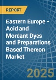 Eastern Europe - Acid and Mordant Dyes and Preparations Based Thereon - Market Analysis, Forecast, Size, Trends and Insights. Update: COVID-19 Impact- Product Image