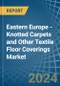 Eastern Europe - Knotted Carpets and Other Textile Floor Coverings - Market Analysis, Forecast, Size, Trends and Insights. Update: COVID-19 Impact - Product Thumbnail Image