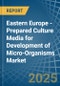Eastern Europe - Prepared Culture Media for Development of Micro-Organisms - Market Analysis, forecast, Size, Trends and Insights. Update: COVID-19 Impact - Product Thumbnail Image