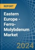 Eastern Europe - Ferro-Molybdenum - Market Analysis, Forecast, Size, Trends and Insights. Update: COVID-19 Impact- Product Image