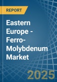 Eastern Europe - Ferro-Molybdenum - Market Analysis, Forecast, Size, Trends and Insights. Update: COVID-19 Impact- Product Image