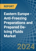 Eastern Europe - Anti-Freezing Preparations and Prepared De-Icing Fluids - Market Analysis, Forecast, Size, Trends and Insights. Update: COVID-19 Impact- Product Image