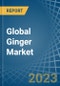 Global Ginger Market - Actionable Insights and Data-Driven Decisions. Update: COVID-19 Impact - Product Image