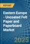 Eastern Europe - Uncoated Felt Paper and Paperboard - Market Analysis, Forecast, Size, Trends and Insights. Update: COVID-19 Impact - Product Thumbnail Image
