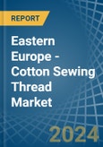 Eastern Europe - Cotton Sewing Thread - Market Analysis, Forecast, Size, Trends and Insights. Update: COVID-19 Impact- Product Image