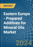 Eastern Europe - Prepared Additives for Mineral Oils - Market Analysis, forecast, Size, Trends and Insights. Update: COVID-19 Impact- Product Image