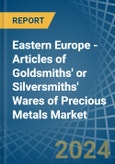 Eastern Europe - Articles of Goldsmiths' or Silversmiths' Wares of Precious Metals - Market Analysis, Forecast, Size, Trends and Insights. Update: COVID-19 Impact- Product Image